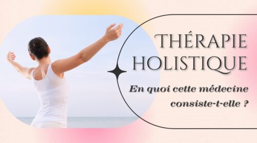 Thérapie holistique : en quoi cette médecine consiste-t-elle ?